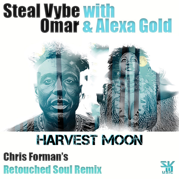 Steal Vybe with Omar & Alexa Gold - Harvest Moon (Chris Foman's Retouched Soul Remix) / Steal Vybe