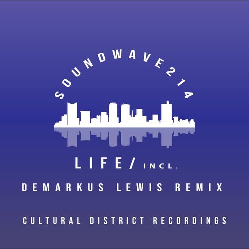 Soundwave214 - Life / Cultural District Recordings