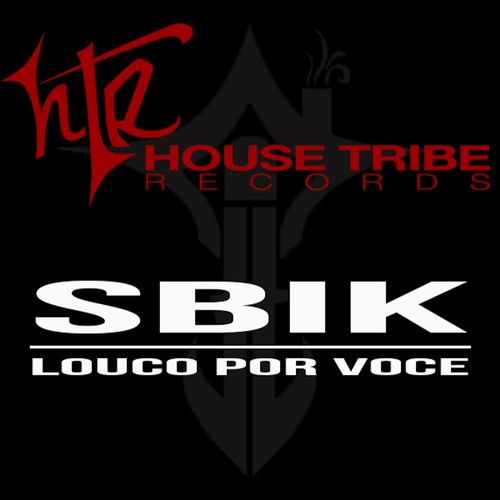 Sbik - Louco Por Voce / House Tribe Records