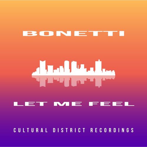 Bonetti - Let Me Feel / Cultural District Recordings