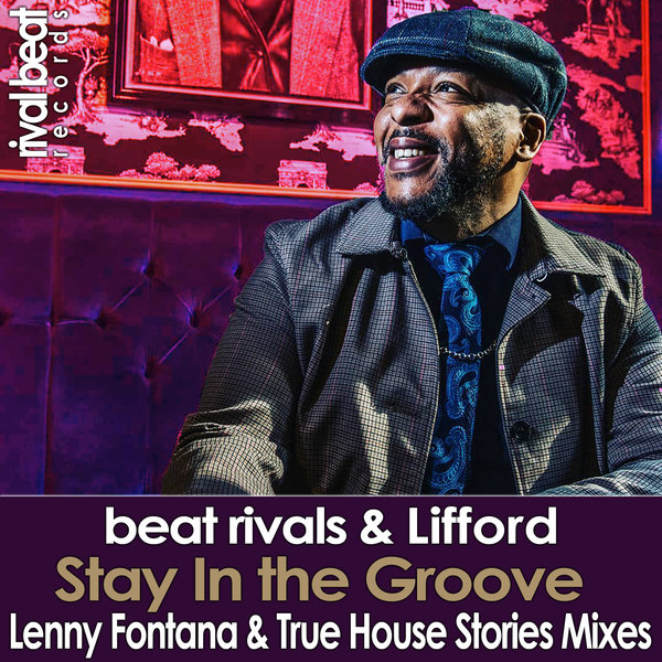 Beat Rivals & Lifford - Stay In The Groove (Lenny Fontana & True House Stories Mixes) / Rival Beat Records