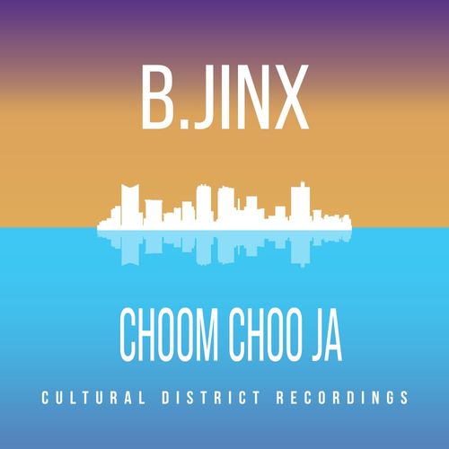 B.JINX - Choom Choo Ja / Cultural District Recordings