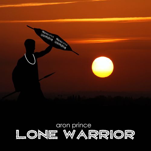 Aron Prince - Lone Warrior (South African Mix) / Aron Prince Entertainment