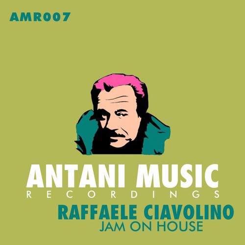 Raffaele Ciavolino - Jam On House / Antani Music Recordings