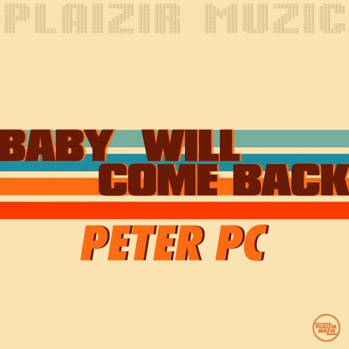 Peter Pc - Baby Will Come Back / Plaizir Muzic
