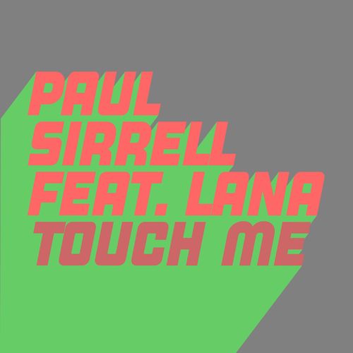 Paul Sirrell ft Lana C - Touch Me / Glasgow Underground