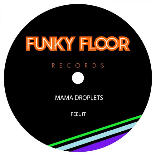 Mama Droplets - Feel It / Funky Floor Records