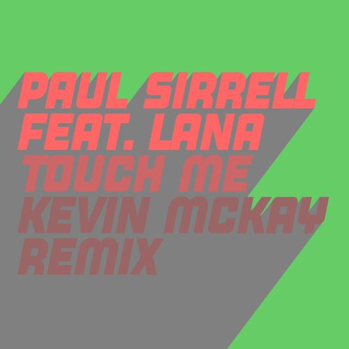 Paul Sirrell ft Lana C - Touch Me (Kevin McKay Remix) / Glasgow Underground