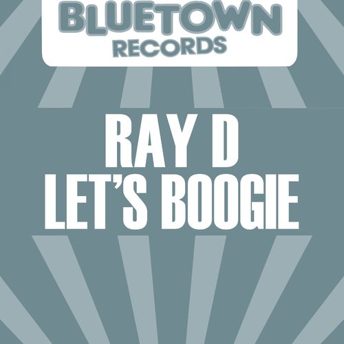 Ray-D - Let's Boogie / Blue Town Records