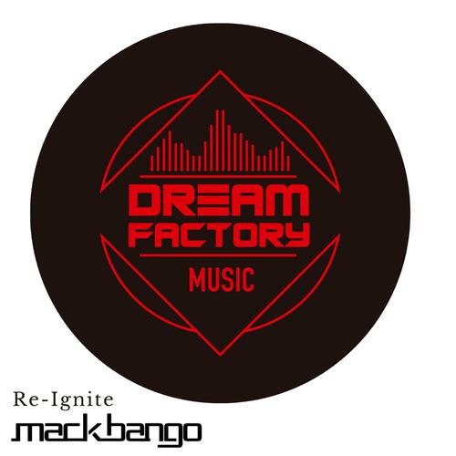 Mack Bango - Re-Ignite / Dream Factory Music