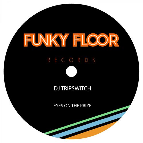 Dj Tripswitch - Eyes On The Prize / Funky Floor Records
