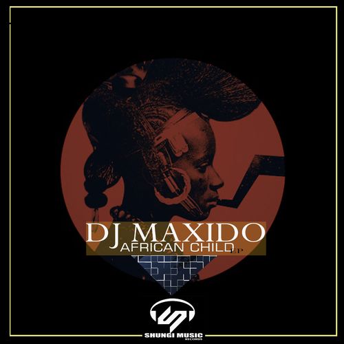 Dj Maxido - African Child / Shungi Music