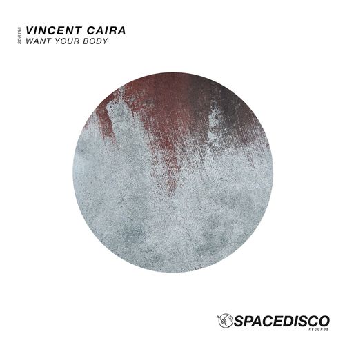 Vincent Caira - Want Your Body / Spacedisco Records