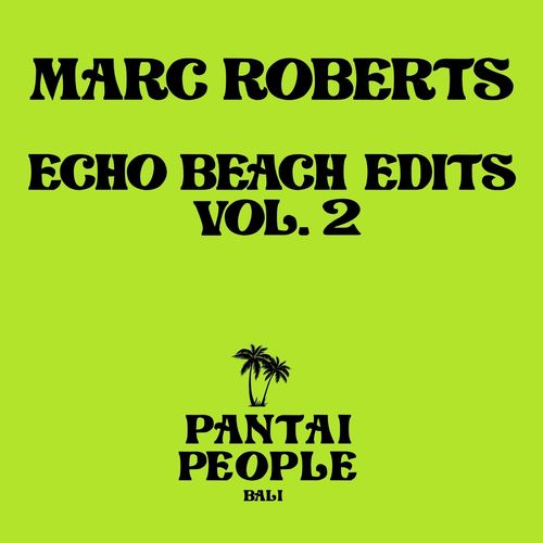 Marc Roberts - Echo Beach Edits, Vol. 2 / Pantai People