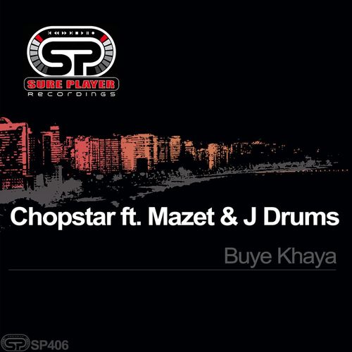 Chopstar, Mazet, J.Drums - Buye Khaya / SP Recordings