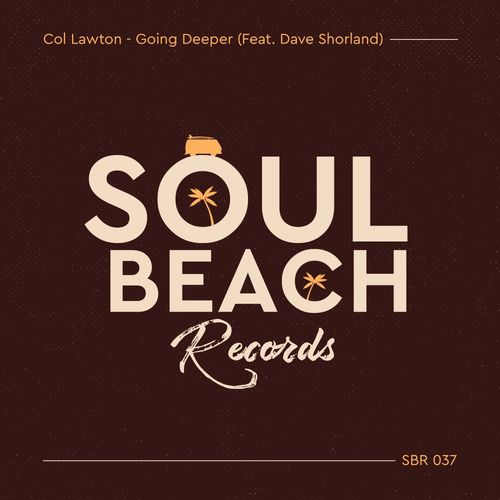 Col Lawton ft Dave Shorland - Going Deeper / Soul Beach Records