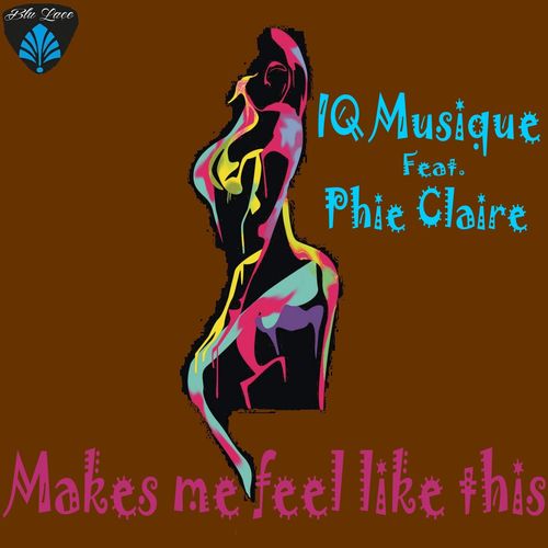 IQ Musique ft Phie Claire - Makes Me Feel Like This / Blu Lace Music