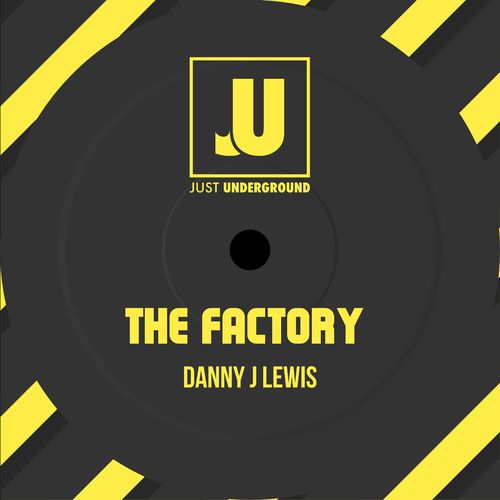 Danny J Lewis - The Factory / Just Underground Recordings