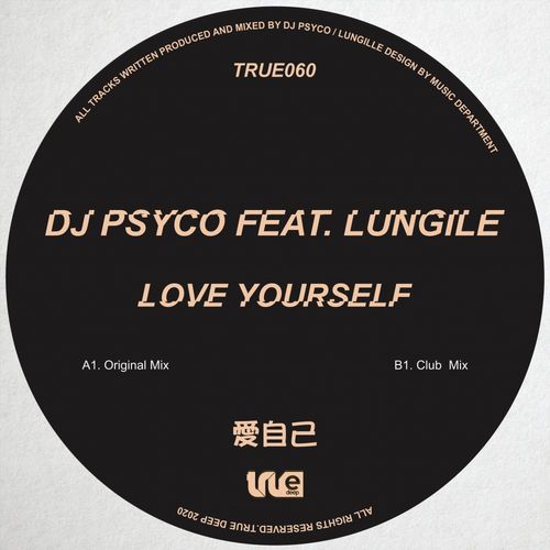 DJ Psyco ft Lungile - Love Yourself / True Deep