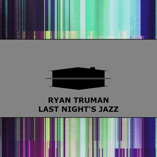 Ryan Truman - Last Night's Jazz / Subcommittee Recordings