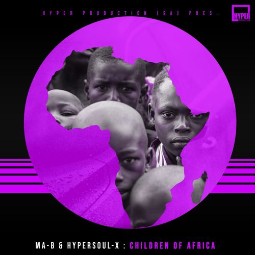 Ma-B & HyperSOUL-X - Children Of Africa / Hyper Production (SA)