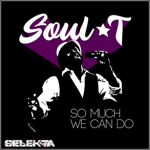 Soul T - So Much We Can Do / Selekta Recordings
