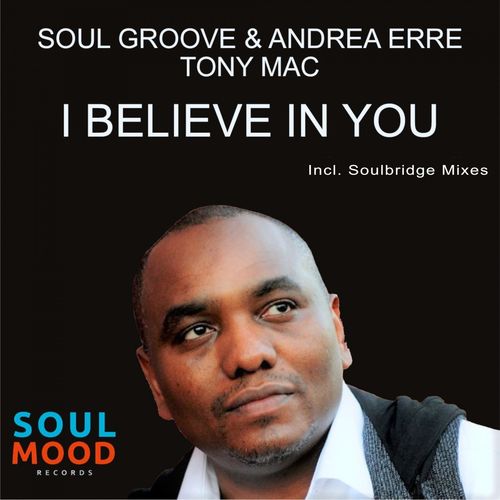 Soul Groove, Andrea Erre, Tony Mac - I Believe in You / Soul Mood Records