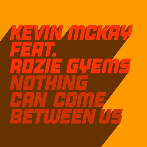 Kevin McKay ft Rozie Gyems - Nothing Can Come Between Us / Glasgow Underground