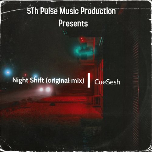 CueSesh - Night Shift / 5Th Pulse Music Productions