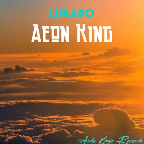 Lukado - Aeon King / Audio Kingz Records