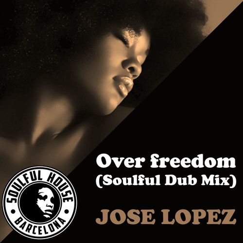 Jose Lopez - Over Freedom (Soulful Dub Mix) / On Work