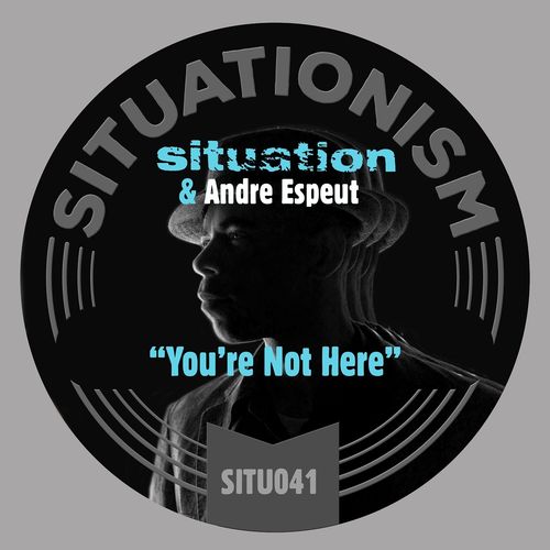 Situation & Andre Espeut - You're Not Here / Situationism