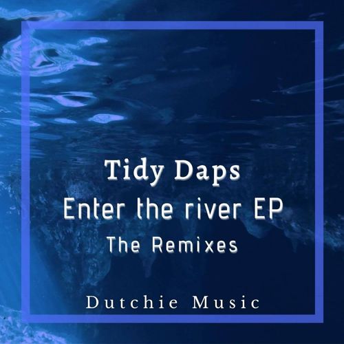 Tidy Daps - Enter The River (The Remixes) / Dutchie Music