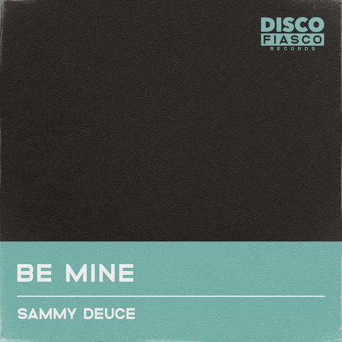 Sammy Deuce - Be Mine / Disco Fiasco Records