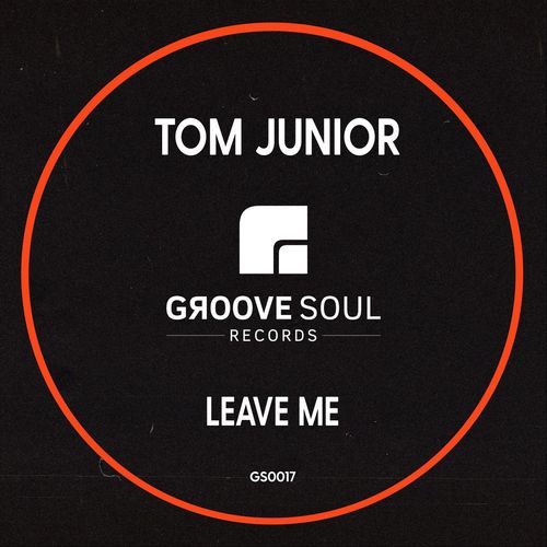 Tom Junior - Leave Me / Groove Soul Records