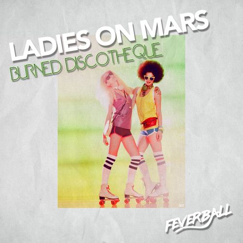 Ladies on Mars - Burned Discotheque / Feverball
