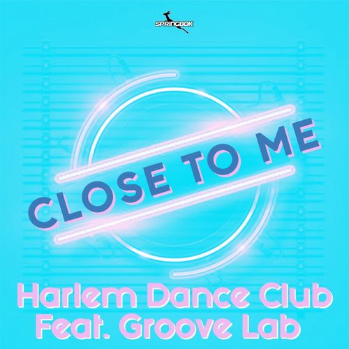 Harlem Dance Club ft Groove Lab - Close To Me / Springbok Records