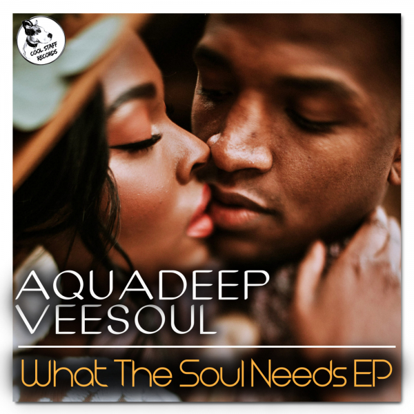 Veesoul & Aquadeep - What The Soul Needs EP (feat. Craig) / Cool Staff Records