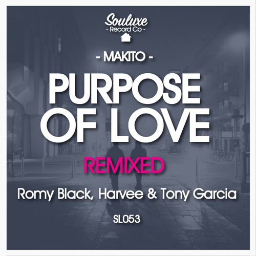 Makito - Purpose of Love Remixes / Souluxe Record Co