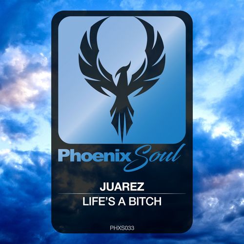 Juarez - Life's A Bitch / Phoenix Soul