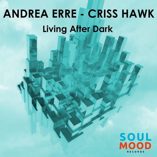 Criss Hawk & Andrea Erre - Living After Dark / Soul Mood Records
