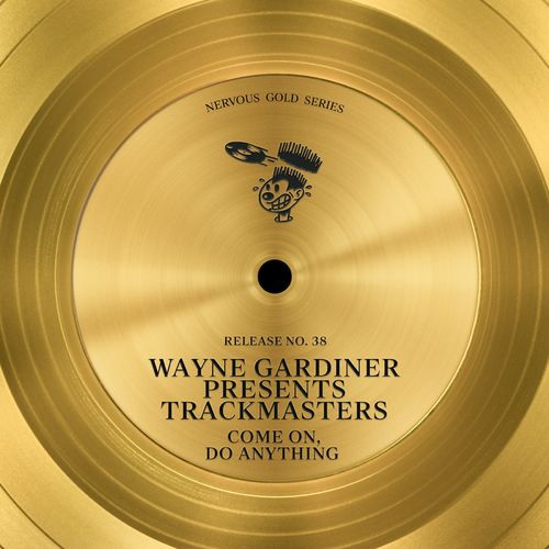 Wayne Gardiner pres. Trackmasters - Come On, Do Anything / Nervous Records
