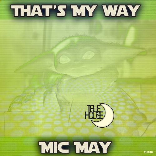 Mic May - That's My Way / True House LA