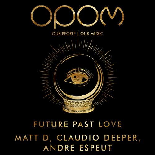Matt D, Claudio Deeper, Andre Espeut - Future Past Love / Our People | Our Music