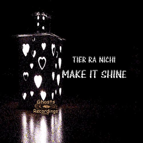 Tier Ra Nichi - Make It Shine / Ghost Recordings NYC