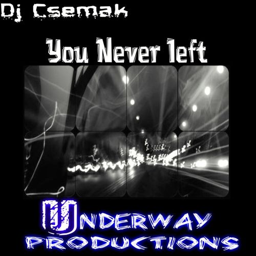 Dj Csemak - You Never left / Underway Productions