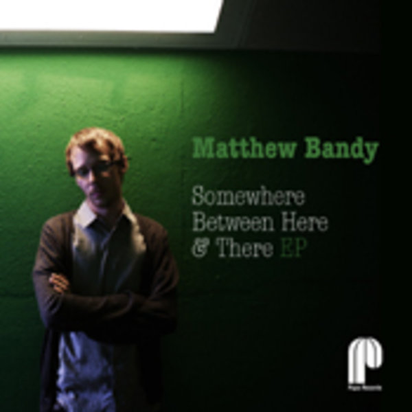 Matthew Bandy - Somewhere Between Here & There EP / Papa Records