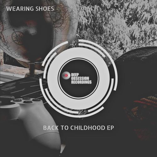 Wearing Shoes - Back To Childhood EP / Deep Obsession Recordings