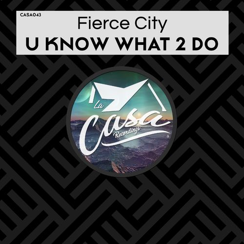 Fierce City - U Know What 2 Do / La Casa Recordings