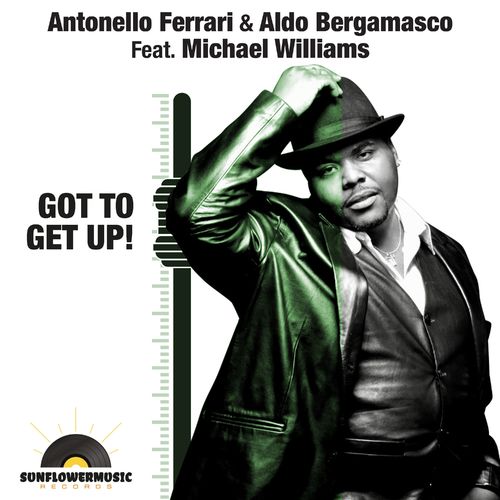 Antonello Ferrari & Aldo Bergamasco ft Michael Williams - Got To Get Up! / Sunflowermusic Records